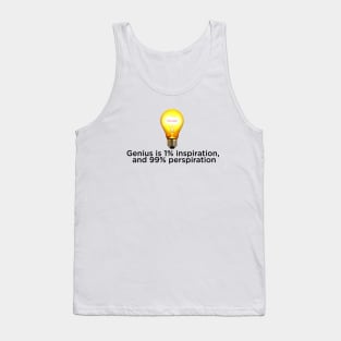 Genius is 1% inspiration, and 99% perspiration Tank Top